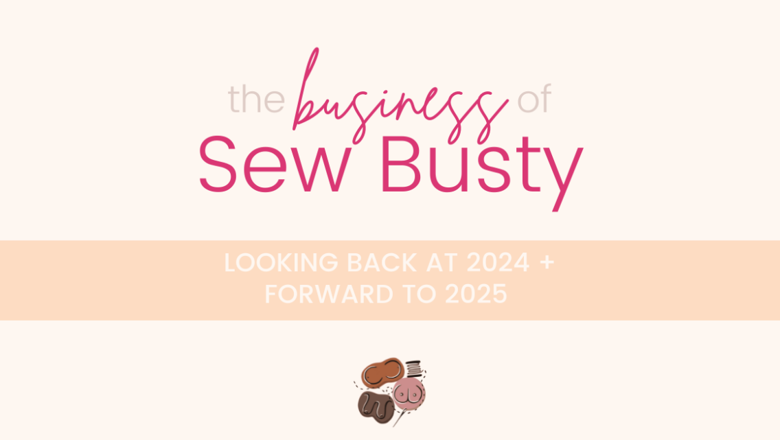 The Business of Sew Busty: Looking Back at 2024 and Forward to 2025